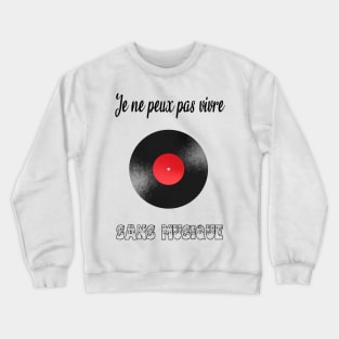 je ne peux pas vivre sans musique Crewneck Sweatshirt